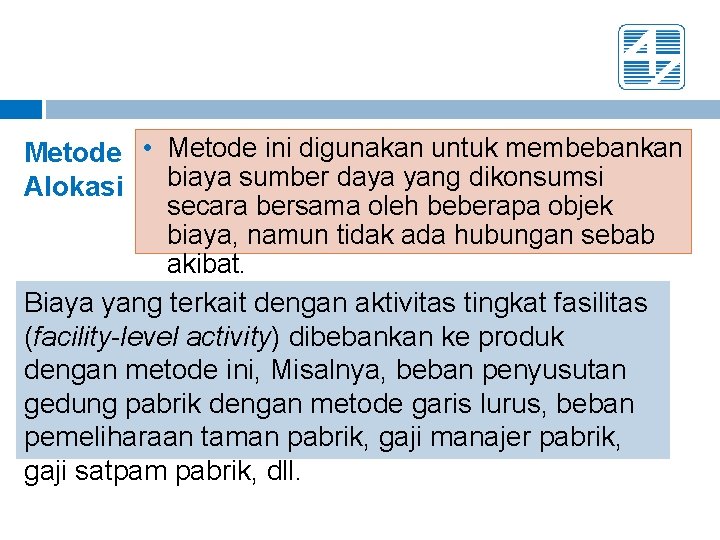 Metode • Metode ini digunakan untuk membebankan biaya sumber daya yang dikonsumsi Alokasi secara