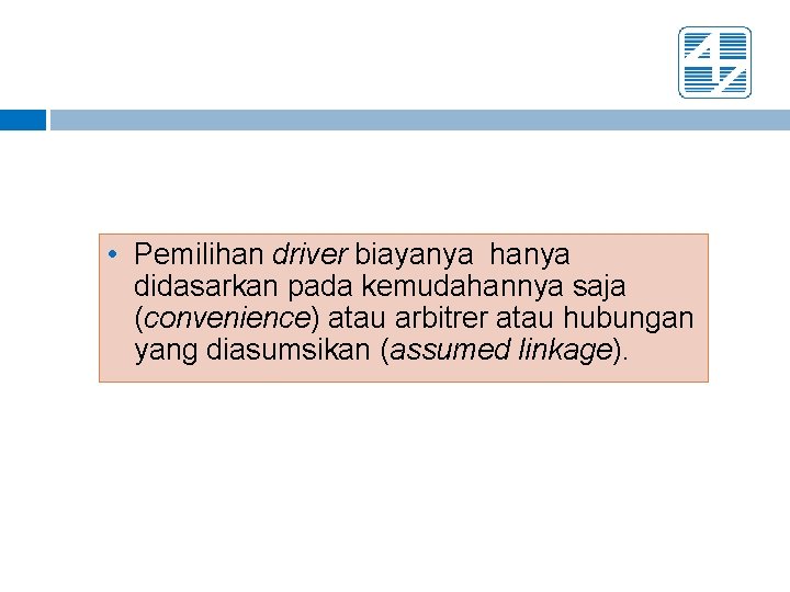  • Pemilihan driver biayanya hanya didasarkan pada kemudahannya saja (convenience) atau arbitrer atau