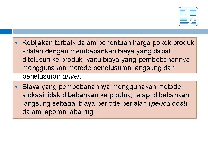  • Kebijakan terbaik dalam penentuan harga pokok produk adalah dengan membebankan biaya yang