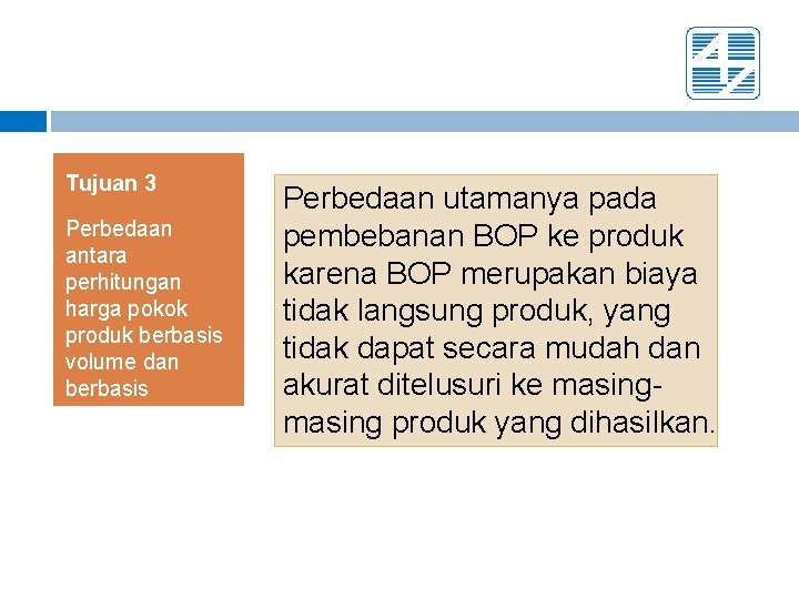 Tujuan 3 Perbedaan antara perhitungan harga pokok produk berbasis volume dan berbasis aktivitas Perbedaan