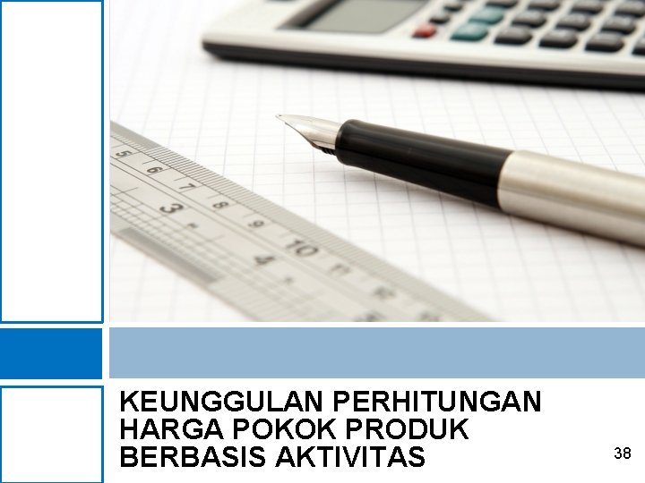 KEUNGGULAN PERHITUNGAN HARGA POKOK PRODUK BERBASIS AKTIVITAS 38 