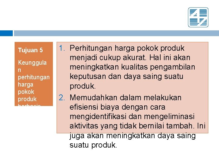 Tujuan 5 Keunggula n perhitungan harga pokok produk berbasis aktivitas. 1. Perhitungan harga pokok