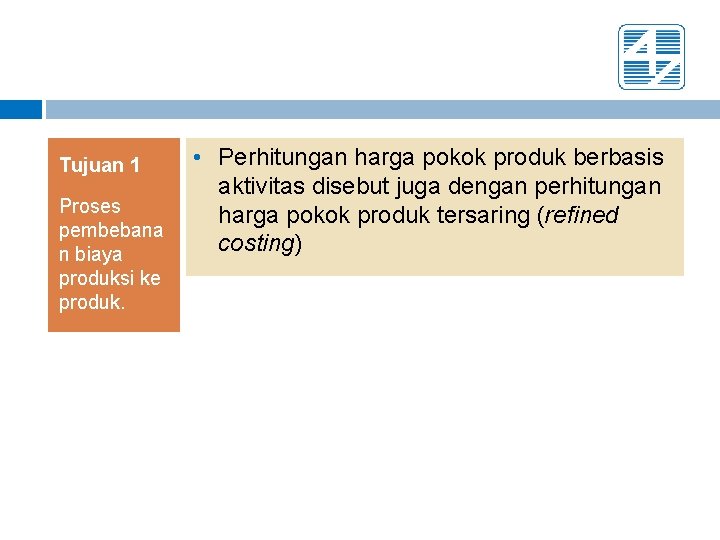Tujuan 1 Proses pembebana n biaya produksi ke produk. • Perhitungan harga pokok produk