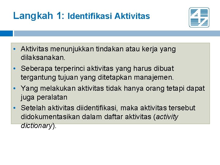Langkah 1: Identifikasi Aktivitas • Aktivitas menunjukkan tindakan atau kerja yang dilaksanakan. • Seberapa
