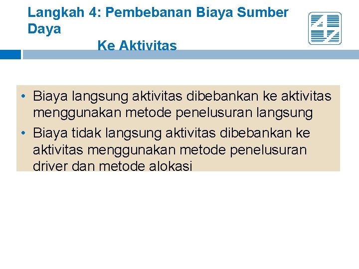 Langkah 4: Pembebanan Biaya Sumber Daya Ke Aktivitas • Biaya langsung aktivitas dibebankan ke