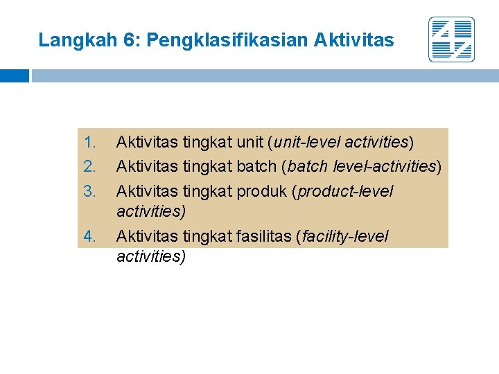 Langkah 6: Pengklasifikasian Aktivitas 1. 2. 3. 4. Aktivitas tingkat unit (unit-level activities) Aktivitas