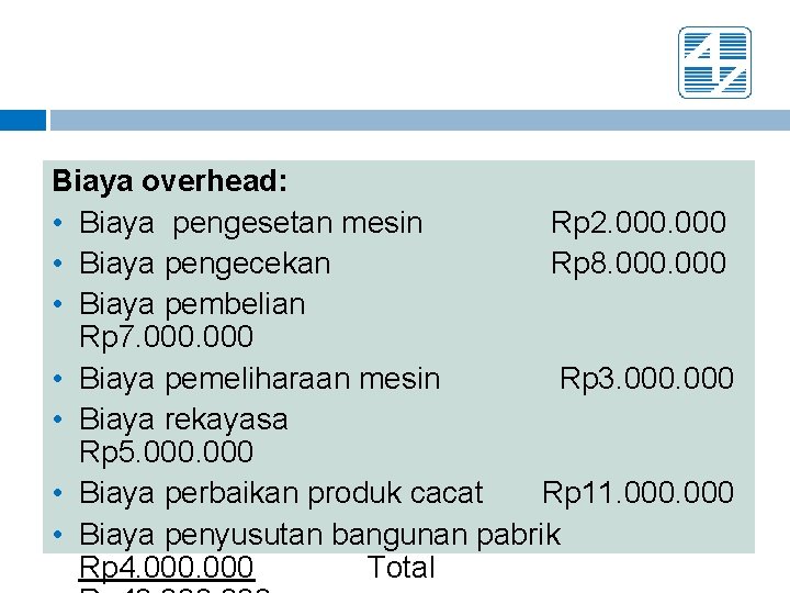 Biaya overhead: • Biaya pengesetan mesin Rp 2. 000 • Biaya pengecekan Rp 8.