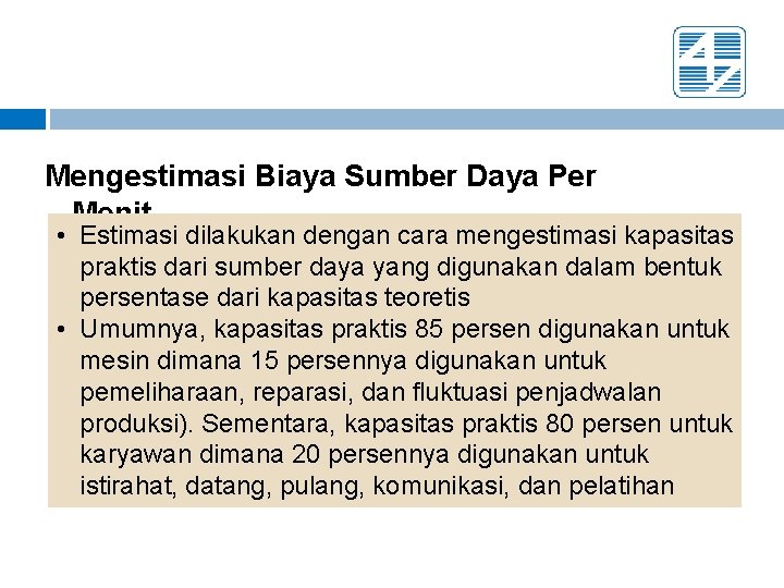 Mengestimasi Biaya Sumber Daya Per Menit • Estimasi dilakukan dengan cara mengestimasi kapasitas praktis