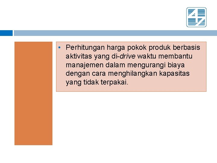  • Perhitungan harga pokok produk berbasis aktivitas yang di-drive waktu membantu manajemen dalam