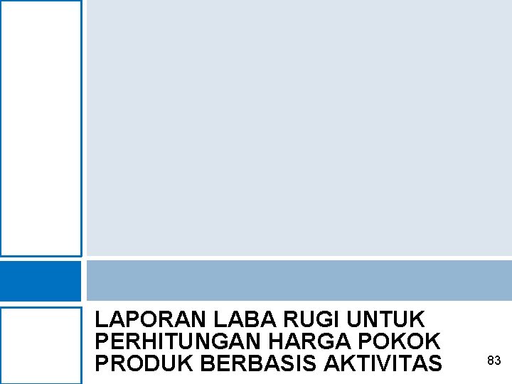 LAPORAN LABA RUGI UNTUK PERHITUNGAN HARGA POKOK PRODUK BERBASIS AKTIVITAS 83 