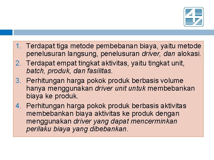 1. Terdapat tiga metode pembebanan biaya, yaitu metode penelusuran langsung, penelusuran driver, dan alokasi.