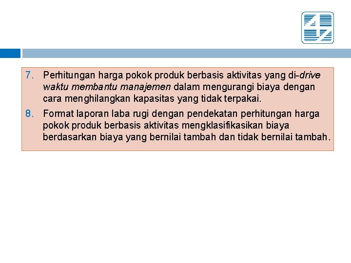 7. Perhitungan harga pokok produk berbasis aktivitas yang di-drive waktu membantu manajemen dalam mengurangi
