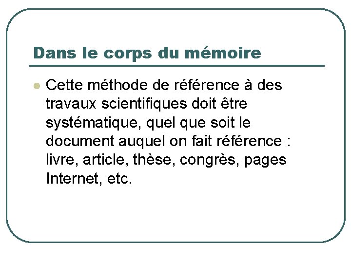 Dans le corps du mémoire Cette méthode de référence à des travaux scientifiques doit