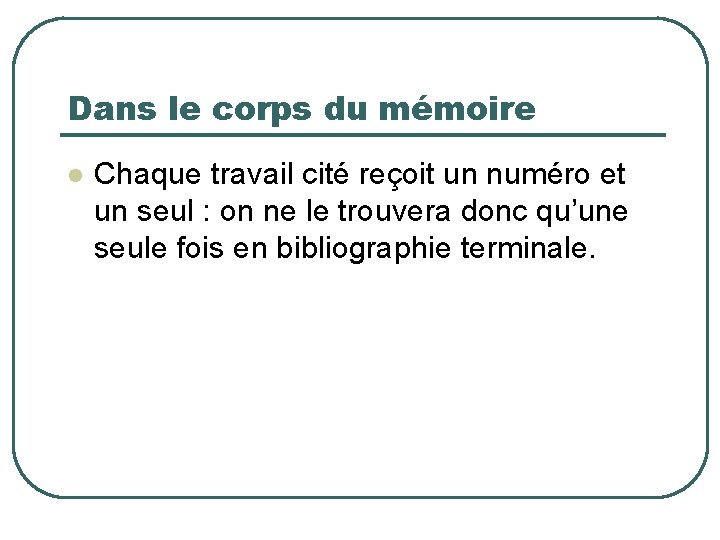 Dans le corps du mémoire Chaque travail cité reçoit un numéro et un seul