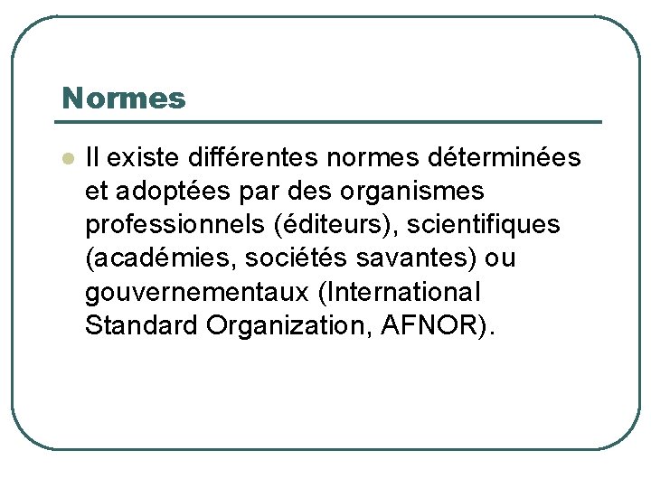 Normes Il existe différentes normes déterminées et adoptées par des organismes professionnels (éditeurs), scientifiques