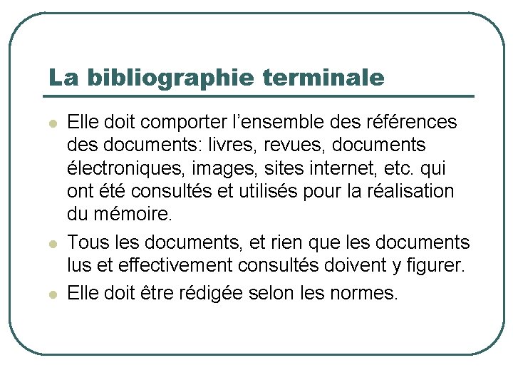 La bibliographie terminale Elle doit comporter l’ensemble des références documents: livres, revues, documents électroniques,