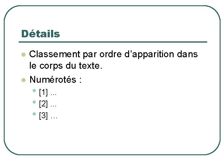 Détails Classement par ordre d’apparition dans le corps du texte. Numérotés : • [1].