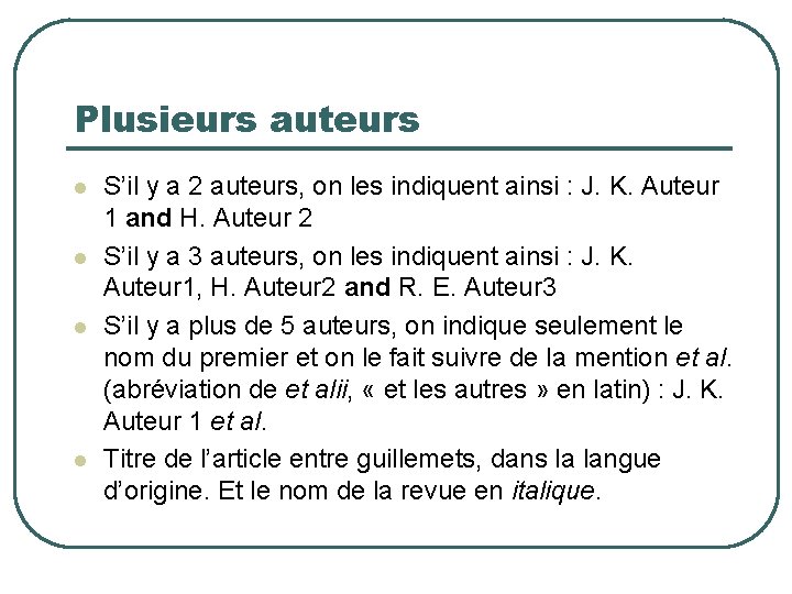 Plusieurs auteurs S’il y a 2 auteurs, on les indiquent ainsi : J. K.