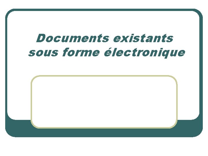 Documents existants sous forme électronique 