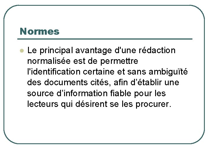 Normes Le principal avantage d'une rédaction normalisée est de permettre l'identification certaine et sans