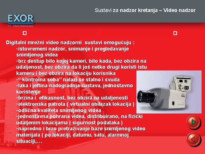 Sustavi za nadzor kretanja – Video nadzor Digitalni mrežni video nadzorni sustavi omogućuju :