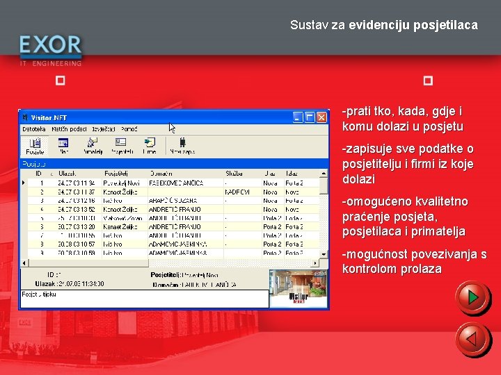 Sustav za evidenciju posjetilaca -prati tko, kada, gdje i komu dolazi u posjetu -zapisuje