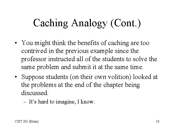 Caching Analogy (Cont. ) • You might think the benefits of caching are too