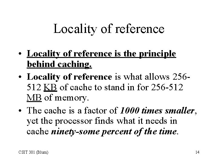 Locality of reference • Locality of reference is the principle behind caching. • Locality