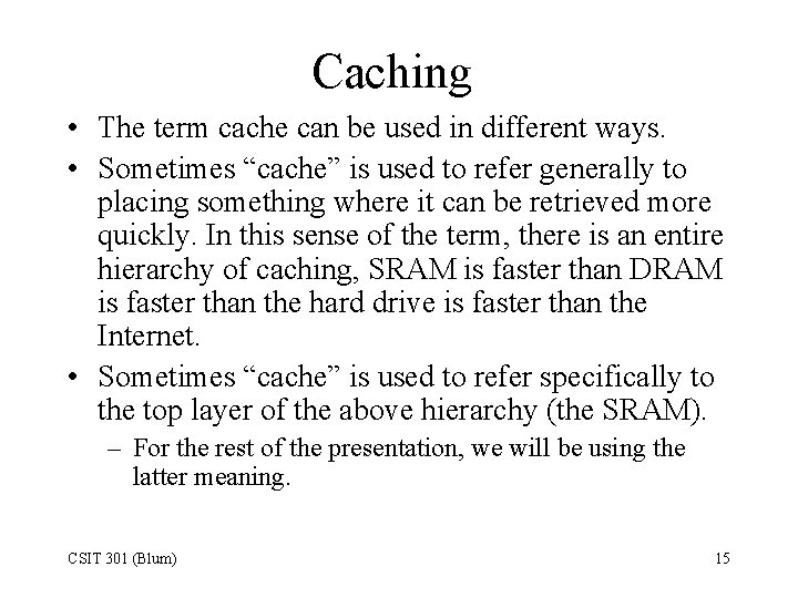 Caching • The term cache can be used in different ways. • Sometimes “cache”