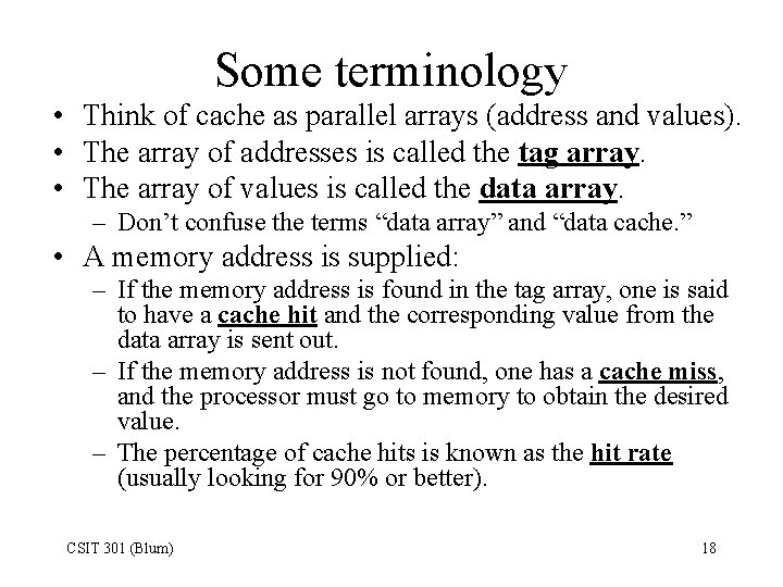 Some terminology • Think of cache as parallel arrays (address and values). • The