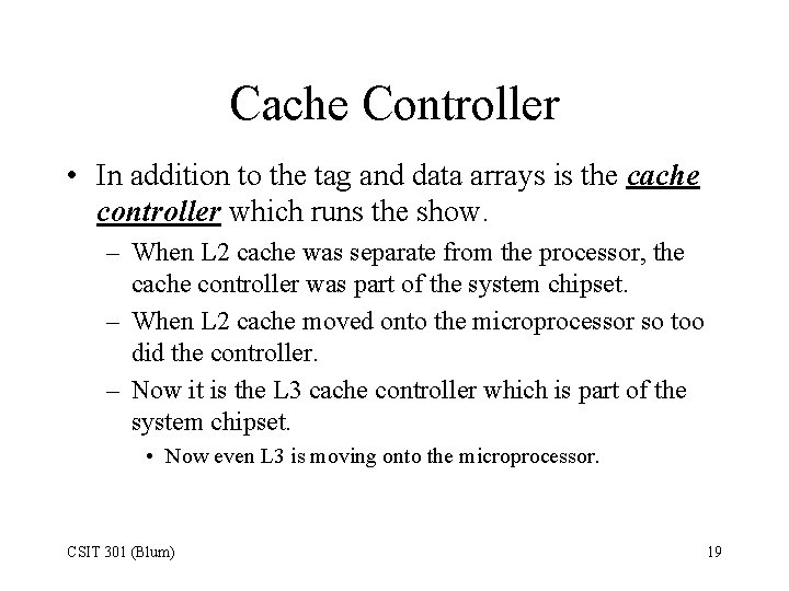 Cache Controller • In addition to the tag and data arrays is the cache