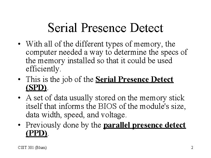 Serial Presence Detect • With all of the different types of memory, the computer