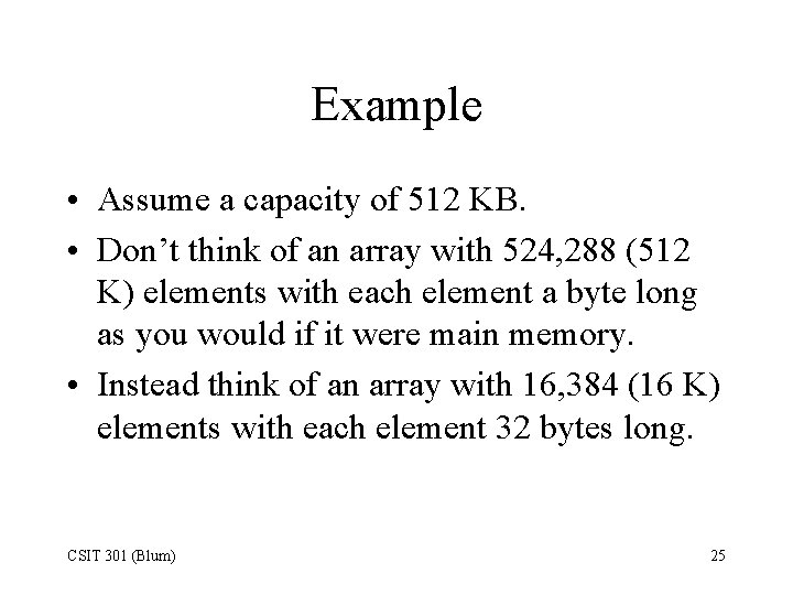 Example • Assume a capacity of 512 KB. • Don’t think of an array