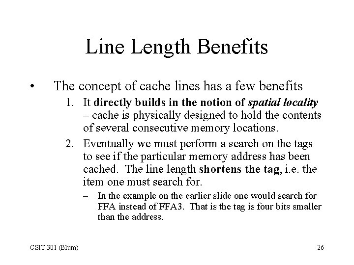 Line Length Benefits • The concept of cache lines has a few benefits 1.