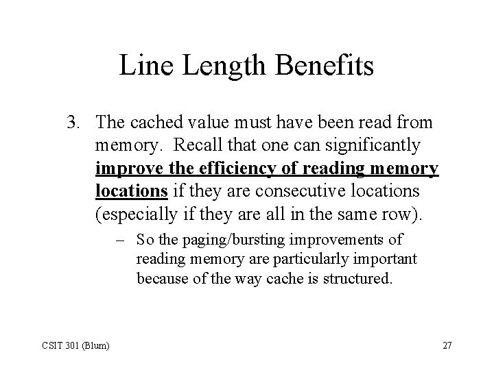 Line Length Benefits 3. The cached value must have been read from memory. Recall