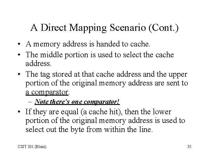 A Direct Mapping Scenario (Cont. ) • A memory address is handed to cache.