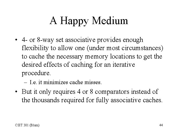 A Happy Medium • 4 - or 8 -way set associative provides enough flexibility