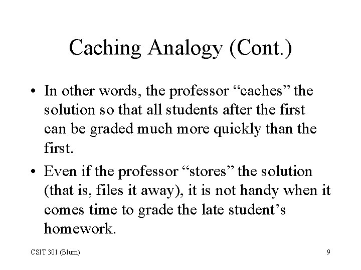 Caching Analogy (Cont. ) • In other words, the professor “caches” the solution so