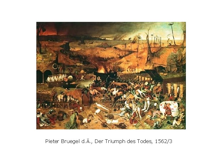 Pieter Bruegel d. Ä. , Der Triumph des Todes, 1562/3 