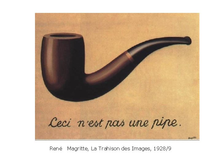 René Magritte, La Trahison des Images, 1928/9 