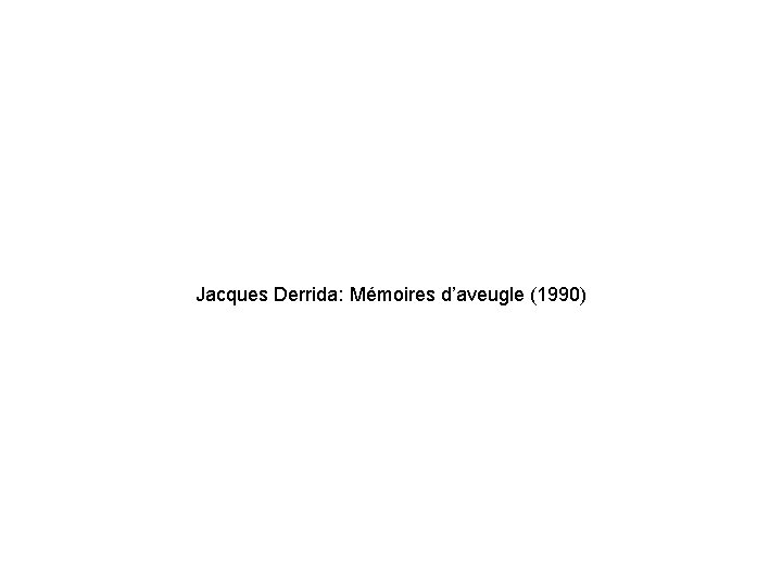 Jacques Derrida: Mémoires d’aveugle (1990) 