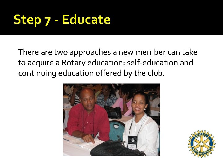 Step 7 - Educate There are two approaches a new member can take to
