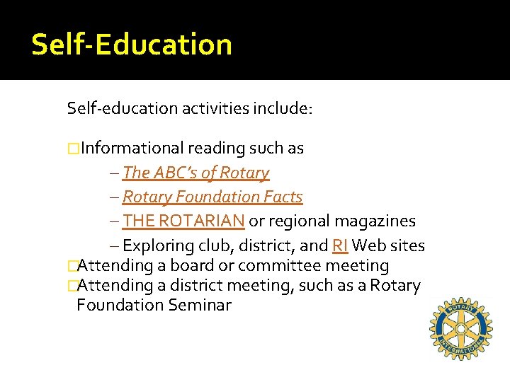 Self-Education Self-education activities include: �Informational reading such as – The ABC’s of Rotary –