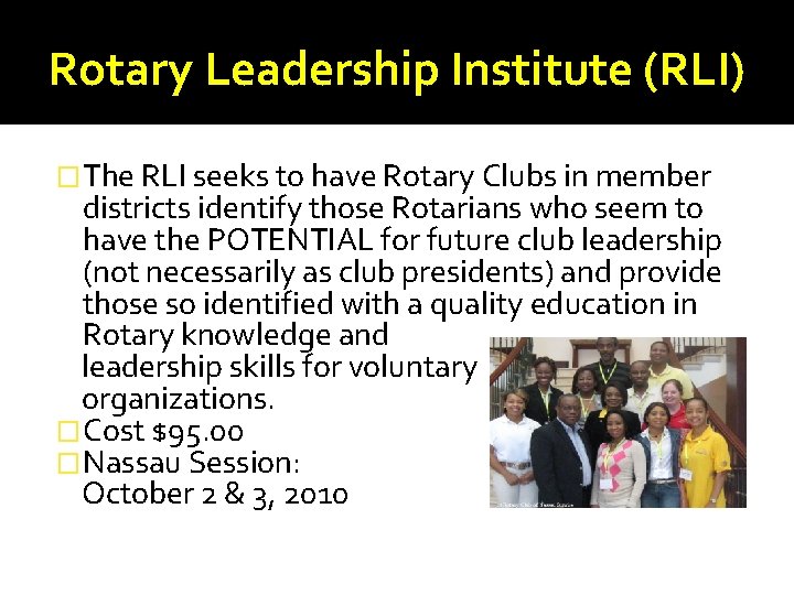 Rotary Leadership Institute (RLI) �The RLI seeks to have Rotary Clubs in member districts