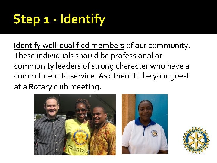 Step 1 - Identify well-qualified members of our community. These individuals should be professional