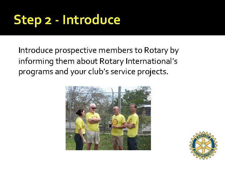 Step 2 - Introduce prospective members to Rotary by informing them about Rotary International’s