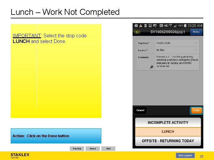 Lunch – Work Not Completed IMPORTANT: Select the stop code LUNCH and select Done.