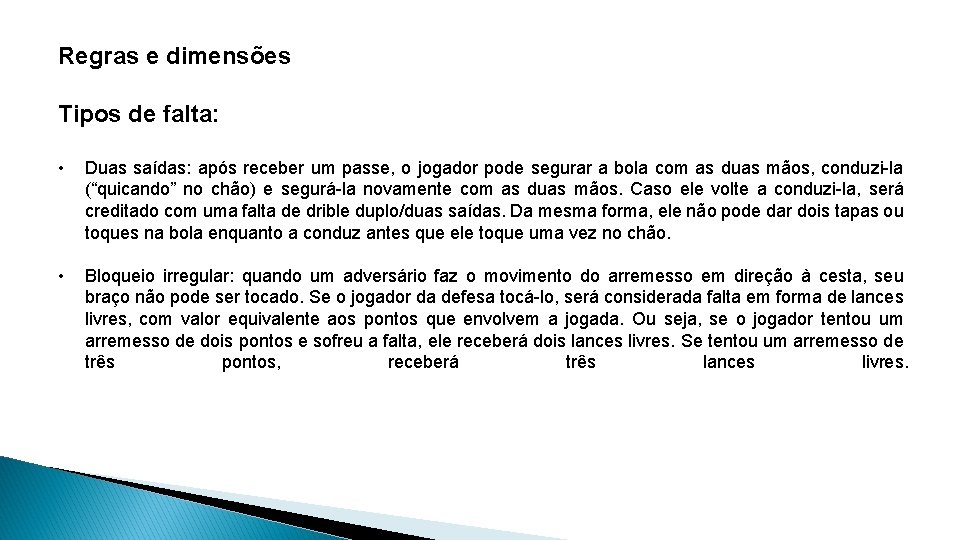 Regras e dimensões Tipos de falta: • Duas saídas: após receber um passe, o