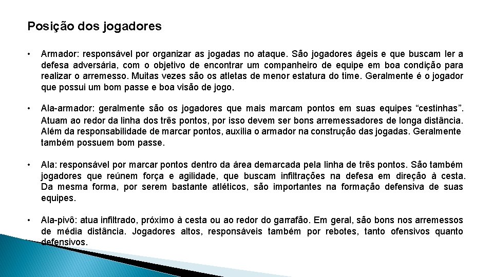 Posição dos jogadores • Armador: responsável por organizar as jogadas no ataque. São jogadores