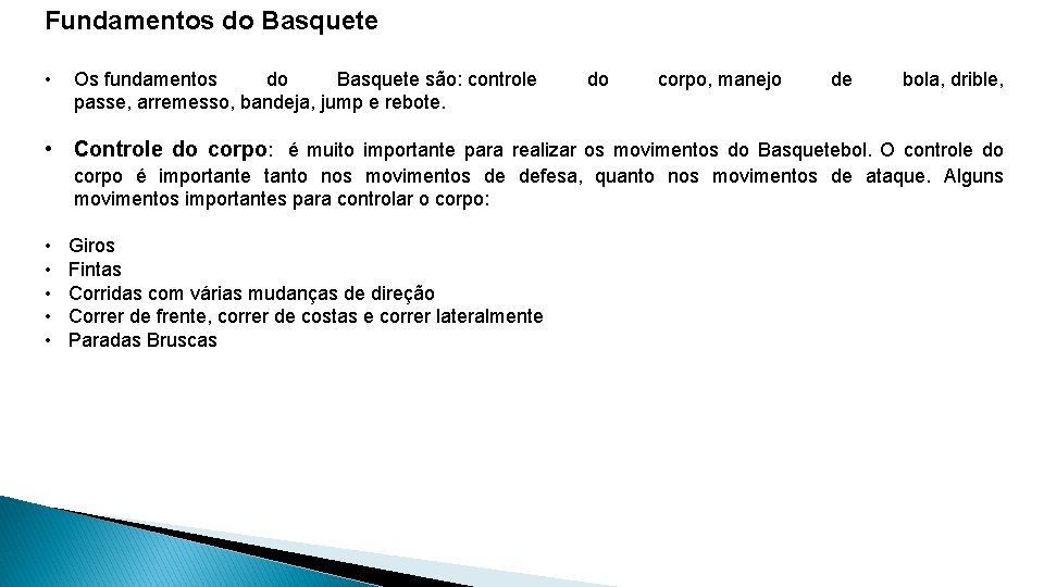 Fundamentos do Basquete • Os fundamentos do Basquete são: controle passe, arremesso, bandeja, jump